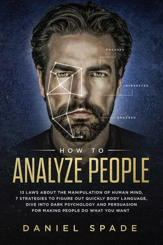 How To Analyze People 13 Laws About the Manipulation of the Human Mind, 7 Strategies to Quickly Figure Out Body Language, Dive into Dark Psychology and Persuasion for Making People Do What You Want by ( 封面