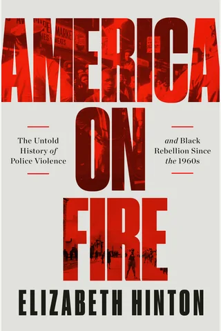 Elizabeth Hinton - America on Fire The Untold History of Police Violence and Black Rebellion Since the 1960s (2021, Liveright) - libgen.li 封面